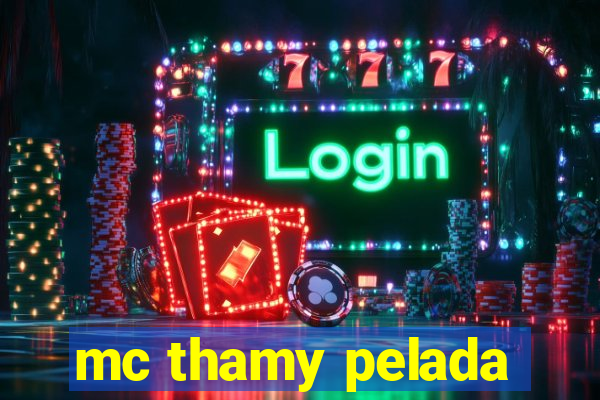 mc thamy pelada